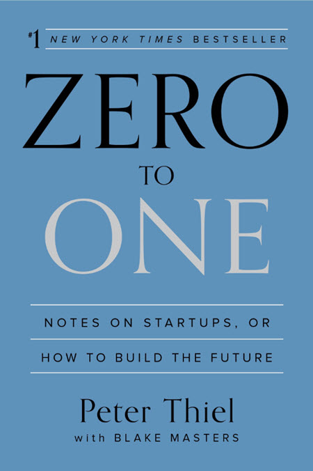Zero to One : Notes on Startups, or How to Build the Future